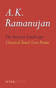 The Interior Landscape Classical Tamil Love Poems