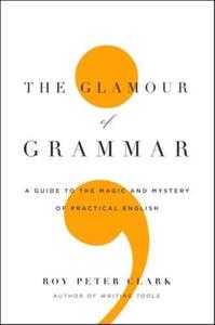 The Glamour of Grammar A Guide to the Magic and Mystery of Practical English