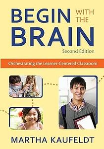 Begin With the Brain Orchestrating the Learner–Centered Classroom