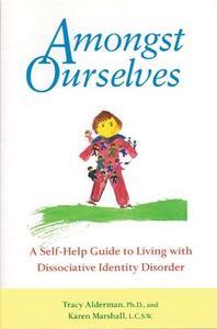 Amongst Ourselves A Self–Help Guide to Living with Dissociative Identity Disorder