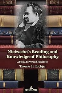 Nietzsche's Reading and Knowledge of Philosophy A Study, Survey and Handbook