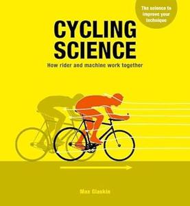 Cycling Science How rider and machine work together