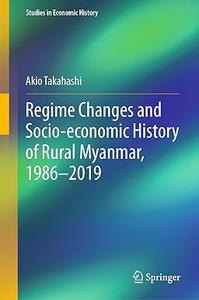 Regime Changes and Socio–economic History of Rural Myanmar, 1986–2019