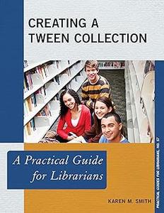 Creating a Tween Collection A Practical Guide for Librarians (Volume 57)