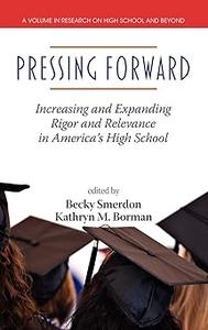 Pressing Forward Increasing and Expanding Rigor and Relevance in America's High Schools (Hc)