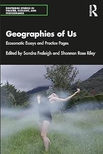 Geographies of Us Ecosomatic Essays and Practice Pages