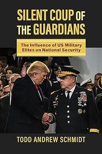 Silent Coup of the Guardians The Influence of U.S. Military Elites on National Security
