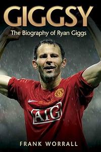 Giggsy The Biography of Ryan Giggs