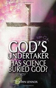 God’s Undertaker Has Science Buried God