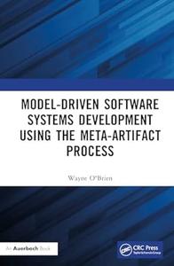 Model–Driven Software Systems Development Using the Meta–Artifact Process