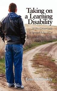 Taking on a Learning Disability At the Crossroads of Special Education and Adolescent Literacy Learning