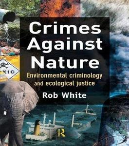Crimes against nature  environmental criminology and ecological justice