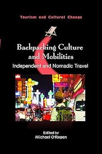 Backpacking Culture and Mobilities Independent and Nomadic Travel