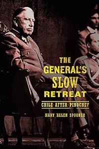 The General's Slow Retreat Chile after Pinochet