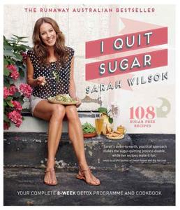 I Quit Sugar Your Complete 8–Week Detox Program and Cookbook!