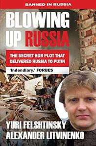 Blowing up Russia The Secret KGB Description that Delivered Russia to Putin, 2nd Edition