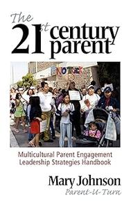 The 21st Century Parent Multicultural Parent Engagement Leadership Strategies Handbook