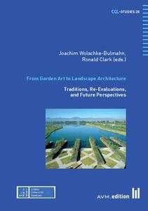 From Garden Art to Landscape Architecture Traditions, Re–Evaluations, and Future Perspectives