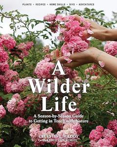 A Wilder Life A Season–by–Season Guide to Getting in Touch with Nature (2024)