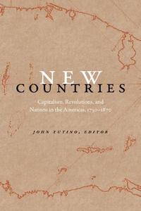 New Countries Capitalism, Revolutions, And Nations In The Americas, 1750–1870