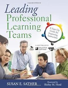 Leading Professional Learning Teams A Start–Up Guide for Improving Instruction