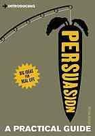 Introducing persuasion a practical guide