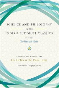 Science and Philosophy in the Indian Buddhist Classics, Vol. 1 The Physical World