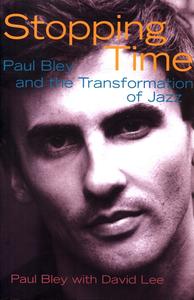 Stopping Time Paul Bley and the Transformation of Jazz