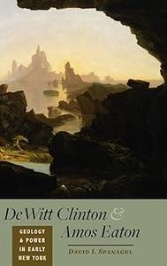 DeWitt Clinton and Amos Eaton Geology and Power in Early New York