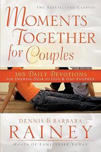 Moments Together for Couples 365 Daily Devotions for Drawing Near to God & One Another