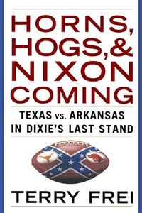 Horns, Hogs, and Nixon Coming Texas vs. Arkansas in Dixie's Last Stand