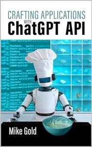 Crafting Applications with ChatGPT API Using Python