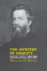 The Mystery of Iniquity Melville as Poet, 1857–1891