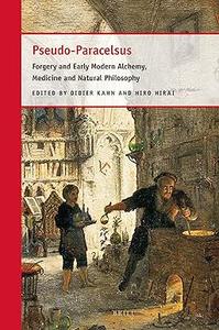 Pseudo-Paracelsus Forgery and Early Modern Alchemy, Medicine and Natural Philosophy