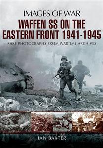 Waffen–SS on the Eastern Front 1941–1945 Rare Photographs from Wartime Archives (Images of War)