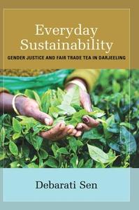 Everyday Sustainability Gender Justice and Fair Trade Tea in Darjeeling