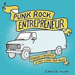 Punk Rock Entrepreneur Running a Business Without Losing Your Values