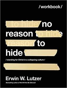 No Reason to Hide Workbook Standing for Christ in a Collapsing Culture