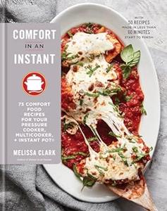 Comfort in an Instant 75 Comfort Food Recipes for Your Pressure Cooker, Multicooker, and Instant Pot A Cookbook (2024)