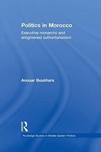 Politics in Morocco Executive Monarchy and Enlightened Authoritarianism