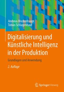 Digitalisierung und Künstliche Intelligenz in der Produktion , 2.Auflage