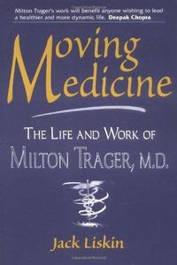 Moving Medicine The Life and Work of Milton Trager