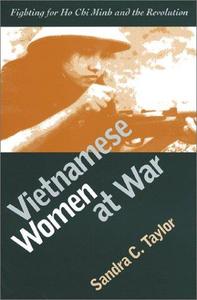 Vietnamese Women at War Fighting for Ho Chi Minh and the Revolution