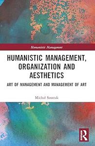 Humanistic Management, Organization and Aesthetics Art of Management and Management of Art