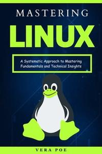 Mastering Linux A Systematic Approach to Mastering Fundamentals and Technical Insights