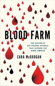 Blood Farm The Explosive Big Pharma Scandal that Altered the AIDS Crisis