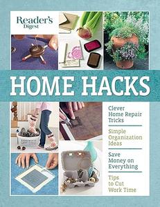 Reader's Digest Home Hacks Clever DIY Tips and Tricks for Fixing, Organizing, Decorating, and Managing Your Household (2024)