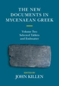 The New Documents in Mycenaean Greek, Volume 2 Selected Tablets, Transcription, Translation, Commentary, Endmatter