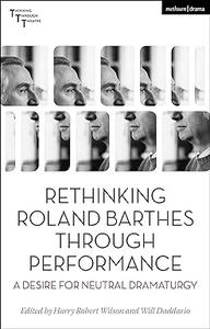 Rethinking Roland Barthes Through Performance A Desire for Neutral Dramaturgy
