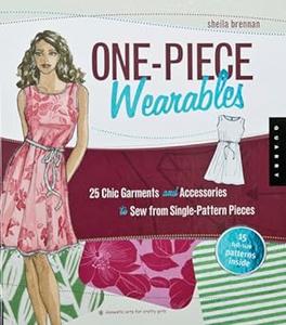 One–Piece Wearables 25 Chic Garments and Accessories to Sew from Single–Pattern Pieces (Domestic Arts for Crafty Girls)